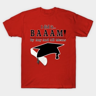 I did it... Graduation BAAAM T-Shirt